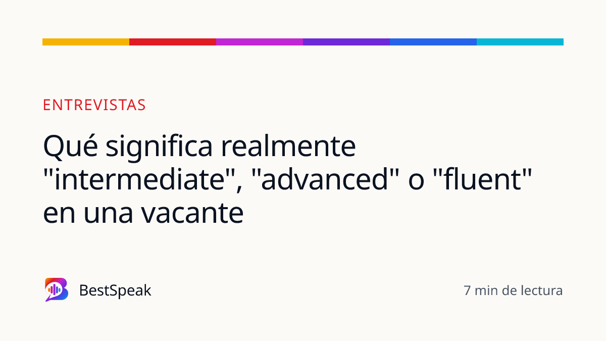 Qué significa realmente "intermediate", "advanced" o "fluent" en una vacante — guía de BestSpeak sobre empleo