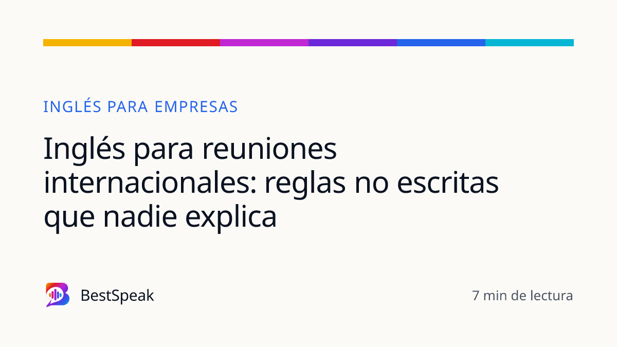 Inglés para reuniones internacionales: reglas no escritas que nadie explica — guía de BestSpeak sobre empresas