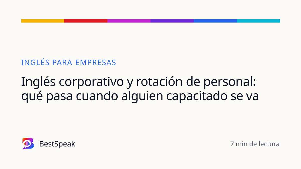 Inglés corporativo y rotación de personal: qué pasa cuando alguien capacitado se va — guía de BestSpeak sobre empresas