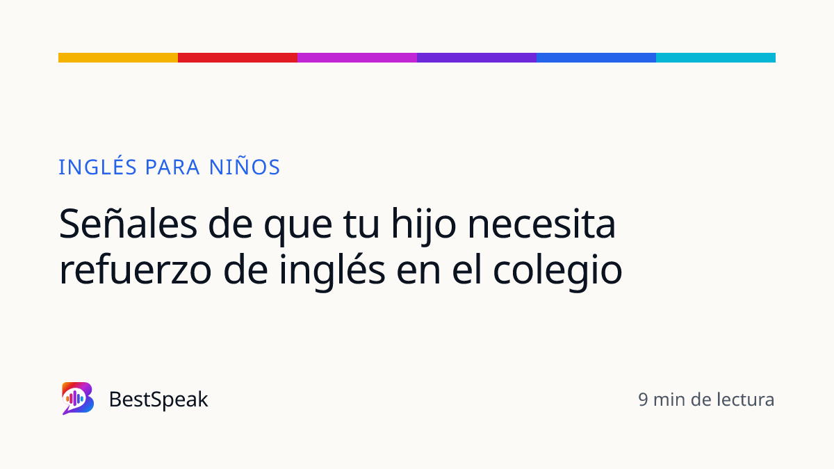 Señales de que tu hijo necesita refuerzo de inglés en el colegio — guía de BestSpeak sobre niños