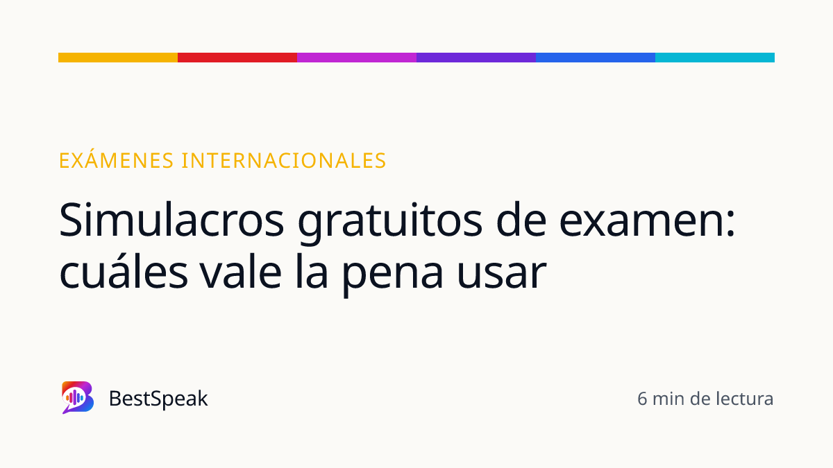 Simulacros gratuitos de examen: cuáles vale la pena usar — guía de BestSpeak sobre exámenes