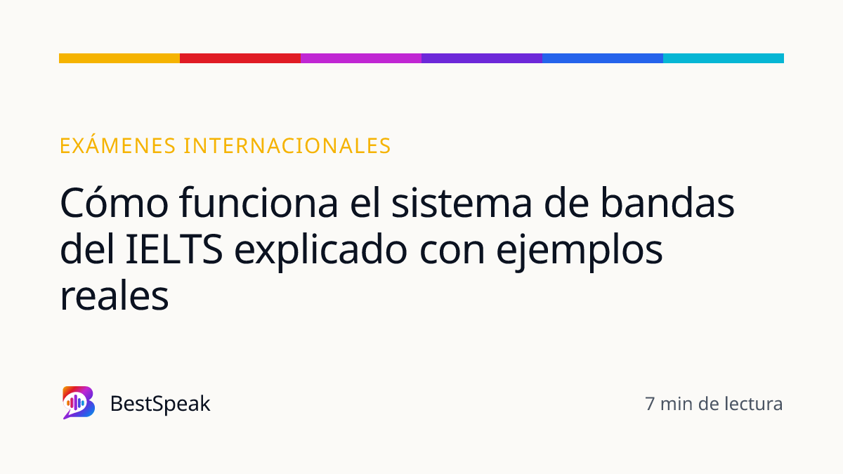 Cómo funciona el sistema de bandas del IELTS explicado con ejemplos reales — guía de BestSpeak sobre exámenes