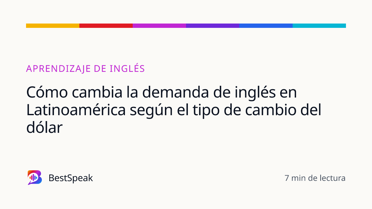Cómo cambia la demanda de inglés en Latinoamérica según el tipo de cambio del dólar — guía de BestSpeak sobre aprendizaje