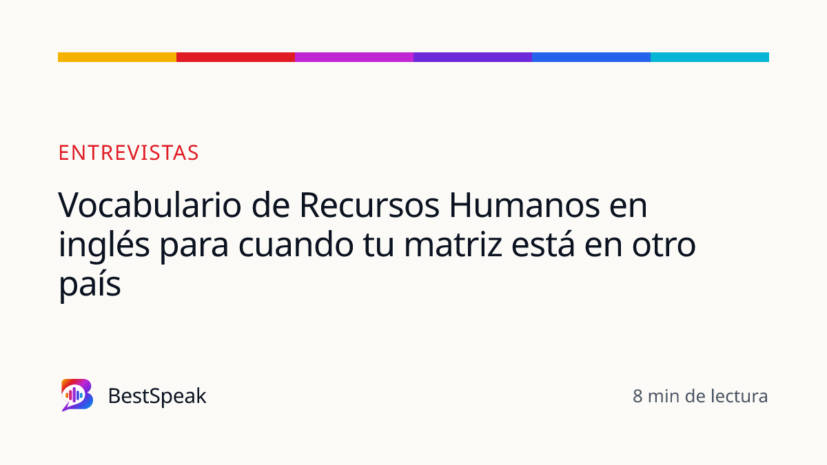 Vocabulario de Recursos Humanos en inglés para cuando tu matriz está en otro país — guía de BestSpeak sobre empleo