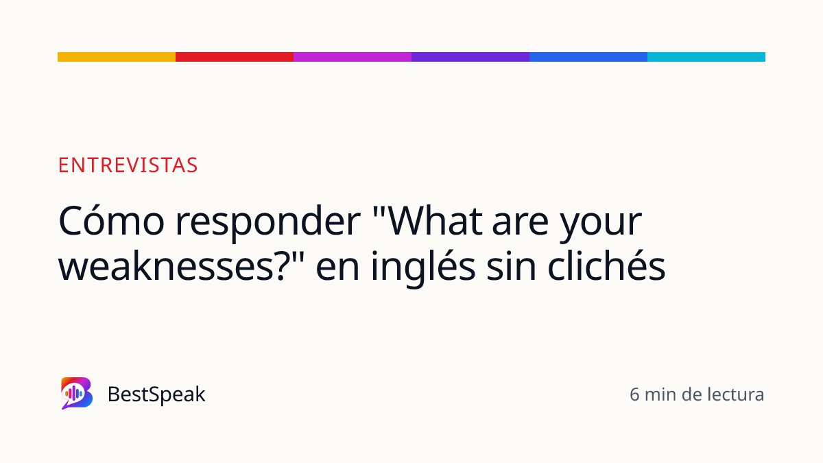 Cómo responder "What are your weaknesses?" en inglés sin clichés — guía de BestSpeak sobre empleo
